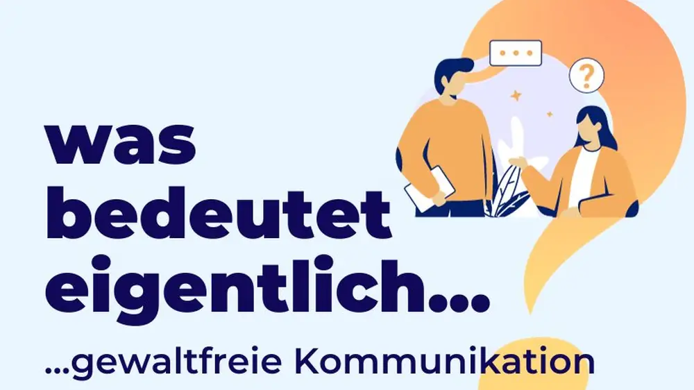Bedürfnisse, Wertschätzung und klare Ansagen – über Gewaltfreie Kommunikation
