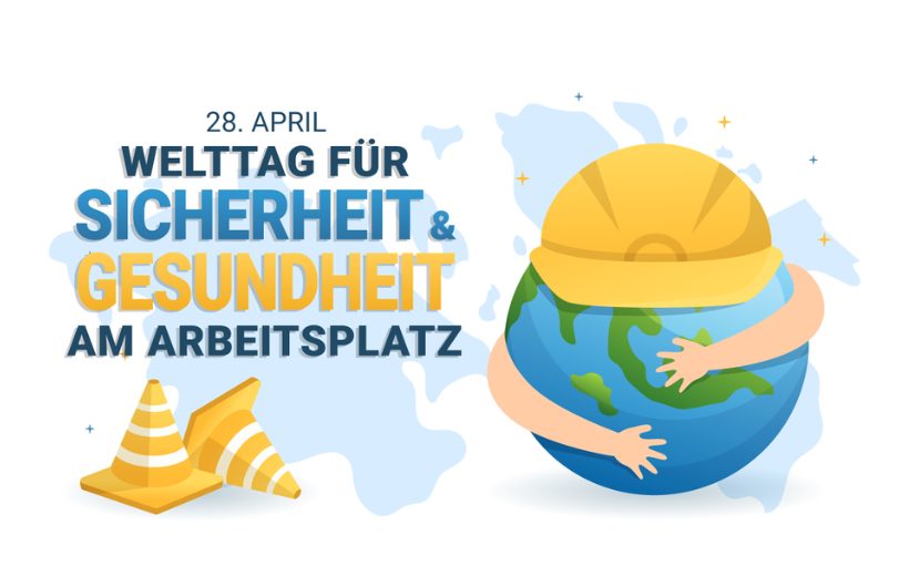 Am 28. April ist Welttag für Sicherheit und Gesundheit am Arbeitsplatz Am 28. April ist Welttag für Sicherheit und Gesundheit am Arbeitsplatz